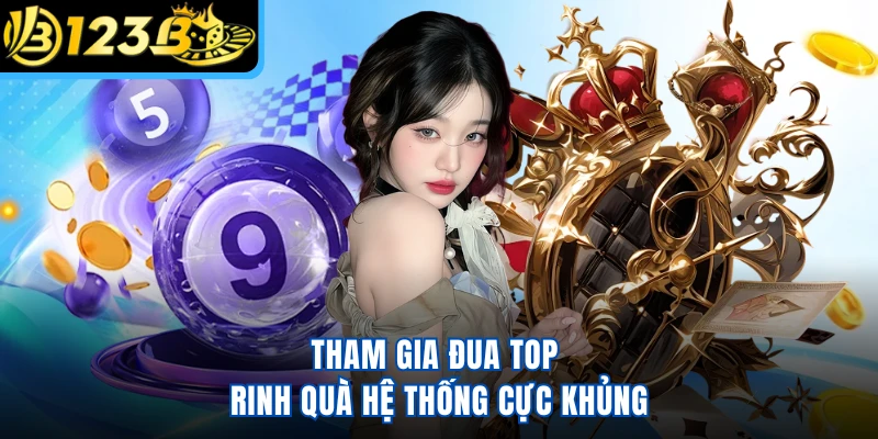 Tham gia đua top rinh quà hệ thống cực khủng