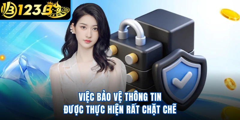 Việc bảo vệ thông tin được thực hiện rất chặt chẽ