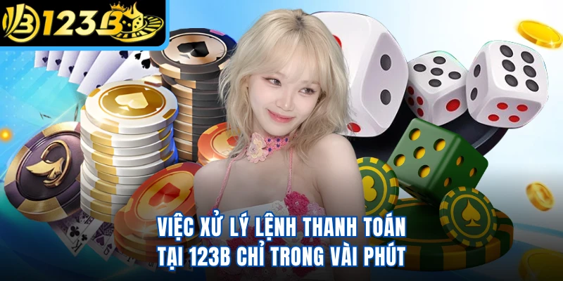 Việc xử lý lệnh thanh toán tại 123B chỉ trong vài phút